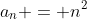 a_n = n^2