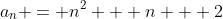 a_n = n^2 + n + 2