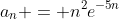 a_n = n^2e^{-5n}