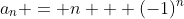 a_n = n + (-1)^n