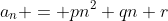 a_n = pn^2+qn+r