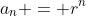 a_n = r^n