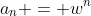 a_n = w^n