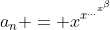 a_n = x^{x^{...^{x^\beta}}
