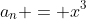 a_n = x^3
