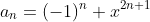 a_n=(-1)^n x^{2n+1}