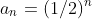 a_n=(1/2)^n