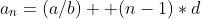a_n=(a/b) +(n-1)*d