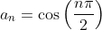 a_n=\cos\left(\frac{n\pi}{2}\right)