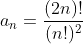 a_n=\dfrac{(2n)!}{(n!)^2}