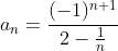 a_n=\frac{(-1)^{n+1}}{2-\frac{1}{n}}