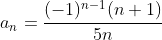 a_n=\frac{(-1)^{n-1}(n+1)}{5n}