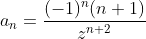 a_n=\frac{(-1)^n(n+1)}{z^{n+2}}