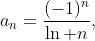 a_n=\frac{(-1)^n}{\ln n},