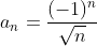 a_n=\frac{(-1)^n}{\sqrt{n}}