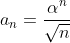 a_n=\frac{\alpha^n}{\sqrt{n}}