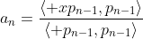 a_n=\frac{\langle xp_{n-1},p_{n-1}\rangle}{\langle p_{n-1},p_{n-1}\rangle}