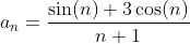 a_n=\frac{\sin(n)+3\cos(n)}{n+1}