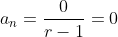 a_n=\frac{0}{r-1}=0