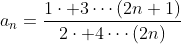 a_n=\frac{1\cdot 3\cdots(2n+1)}{2\cdot 4\cdots(2n)}