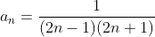 a_n=\frac{1}{(2n-1)(2n+1)}