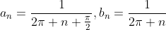 a_n=\frac{1}{2\pi n+\frac{\pi}{2}},b_n=\frac{1}{2\pi n}