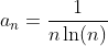 a_n=\frac{1}{n\ln(n)}