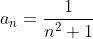 a_n=\frac{1}{n^2+1}