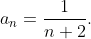 a_n=\frac{1}{n+2}.