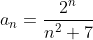 a_n=\frac{2^n}{n^2+7}