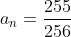 a_n=\frac{255}{256}