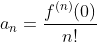 a_n=\frac{f^{(n)}(0)}{n!}