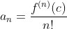 a_n=\frac{f^{(n)}(c)}{n!}