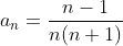 a_n=\frac{n-1}{n(n+1)}