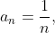 a_n=\frac1n,