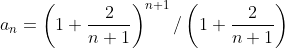 a_n=\left(1+\frac{2}{n+1}\right)^{n+1}/\left(1+\frac{2}{n+1}\right)