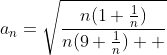 a_n=\sqrt{\frac{n(1+\frac{1}{n})}{n(9+\frac{1}{n})  }}