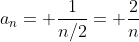 a_n= \frac{1}{n/2}= \frac{2}{n}