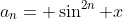 a_n= \sin^{2n} x