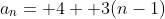 a_n= 4+ 3(n-1)