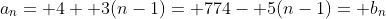 a_n= 4+ 3(n-1)= 774- 5(n-1)= b_n