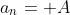 a_n= A