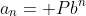 a_n= Pb^n