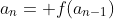 a_n= f(a_{n-1})