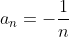 a_n=-\frac{1}{n}