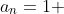 a_n=1 