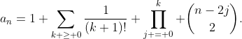 a_n=1+\sum_{k \geq 0}\frac{1}{(k+1)!} \prod_{j = 0}^k \binom{n-2j}{2}.