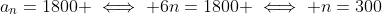 a_n=1800 \iff 6n=1800 \iff n=300