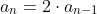 a_n=2\cdot{a_{n-1}}