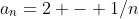 a_n=2 - 1/n
